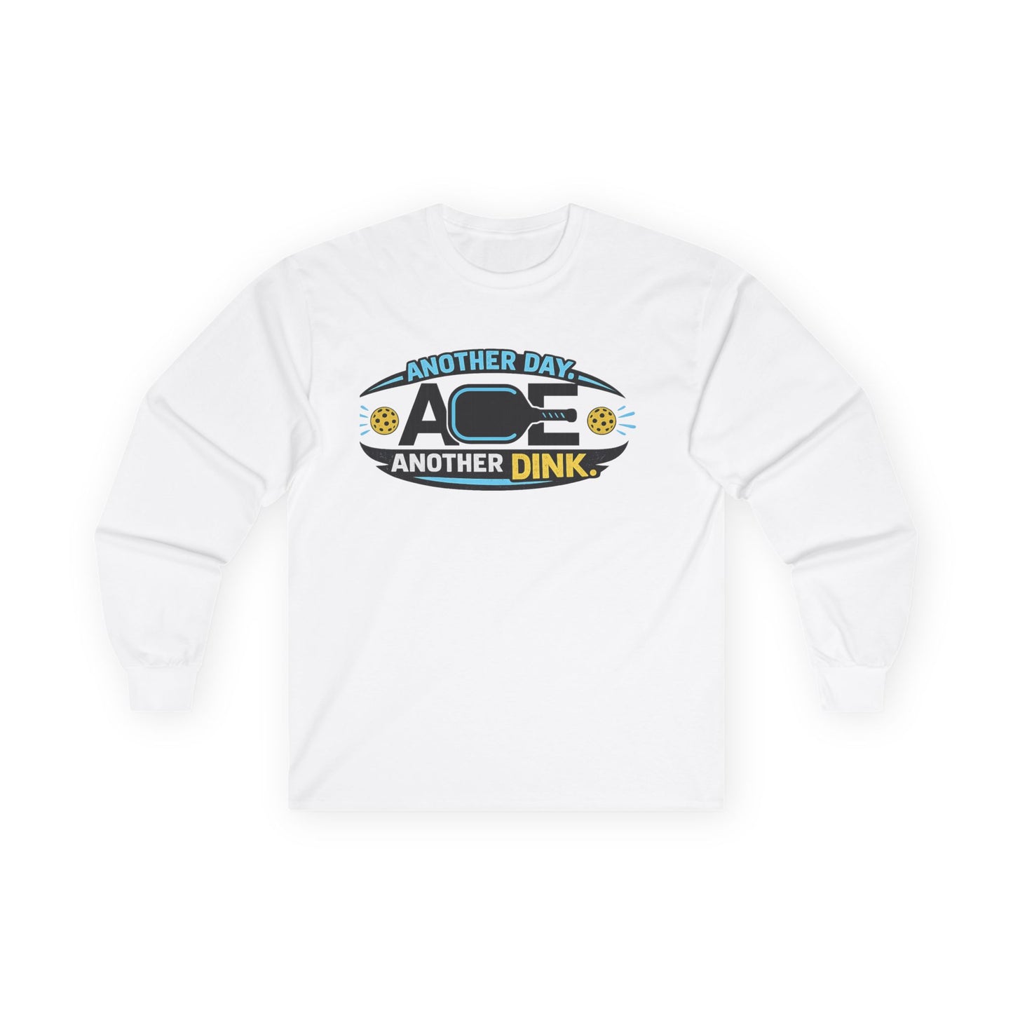 Long Sleeve Tee — "Another Day Ace, Another Dink" Pickleball Shirt